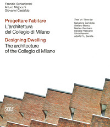 Progettare l'abitare. L'architettura del Collegio di Milano-Designing dwelling. The architecture of the Collegio di Milano. Ediz. illustrata - Fabrizio Schiaffonati - Arturo Majocchi - Giovanni Castaldo