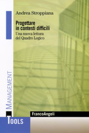 Progettare in contesti difficili. Una nuova lettura del Quadro Logico - Andrea Stroppiana