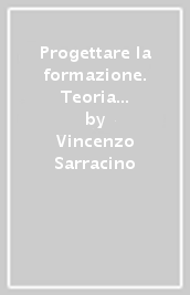 Progettare la formazione. Teoria e pratica dell intervento formativo