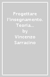 Progettare l insegnamento. Teoria e pratica dell intervento didattico