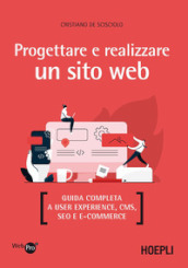 Progettare e realizzare un sito web. Guida completa a User experience, CMS, SEO e e-commerce