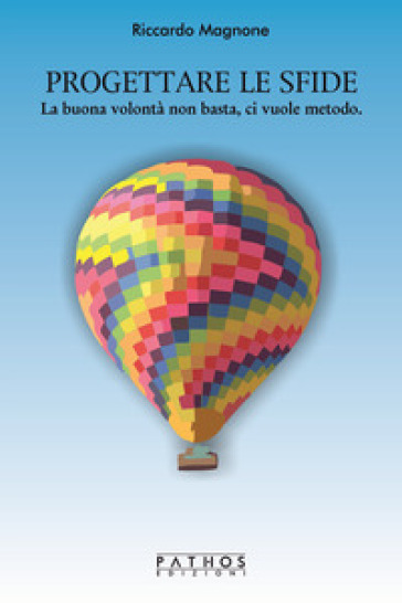 Progettare le sfide. La buona volontà non basta, ci vuole metodo - Riccardo Magnone