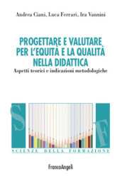 Progettare e valutare per l equità e la qualità nella didattica. Aspetti teorici e indicazioni metodologiche