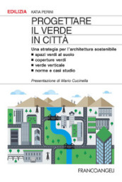 Progettare il verde in città. Una strategia per l