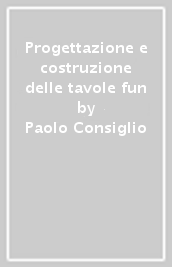 Progettazione e costruzione delle tavole fun