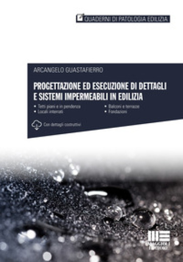 Progettazione ed esecuzione di dettagli e sistemi impermeabili in edilizia - Arcangelo Guastafierro