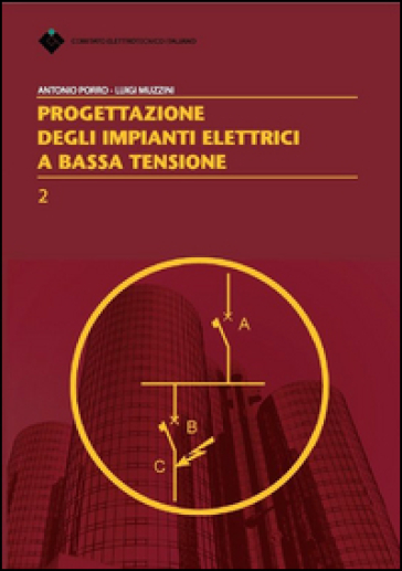 Progettazione degli impianti elettrici a bassa tensione - Antonio Porro - Luigi Muzzini