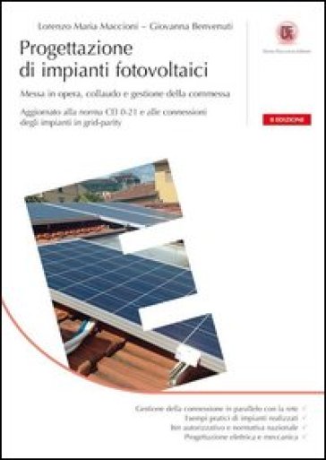 Progettazione di impianti fotovoltaici. Messa in opera, collaudo e gestione della commessa - Lorenzo M. Maccioni - Giovanna Benvenuti