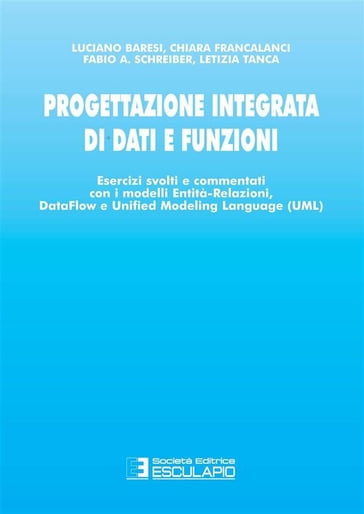Progettazione integrata di dati e funzioni - Luciano Baresi - Chiara Francalanci - Fabio Schreiber - Letizia Tanca