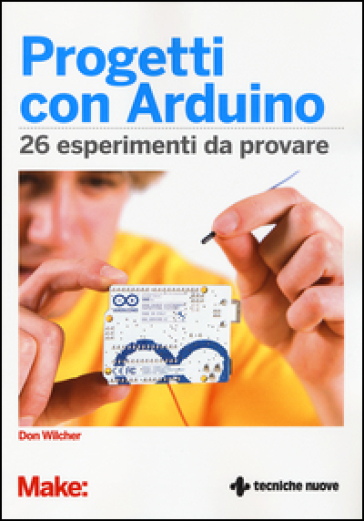 Progetti con Arduino. 26 esperimenti da provare - Don Wilcher | 