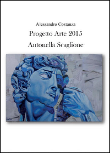 Progetto Arte 2015. Antonella Scaglione - Alessandro Costanza