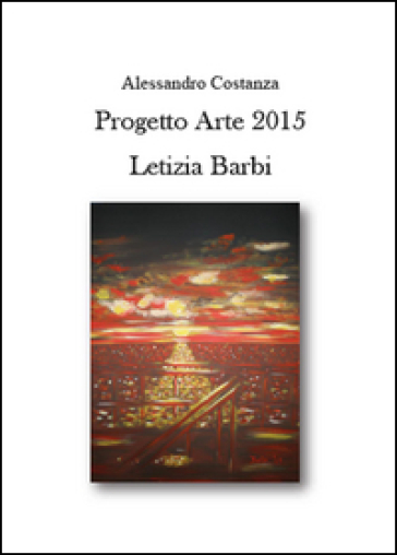 Progetto Arte 2015. Letizia Barbi - Alessandro Costanza