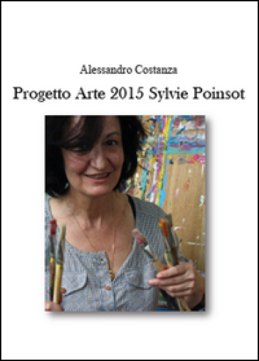 Progetto Arte 2015. Sylvie Poinsot - Alessandro Costanza