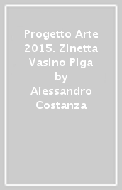 Progetto Arte 2015. Zinetta Vasino Piga