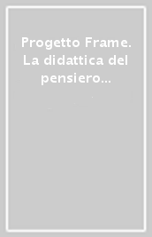 Progetto Frame. La didattica del pensiero per la scuola elementare e la continuità educativa secondo i nuovi programmi ministeriali