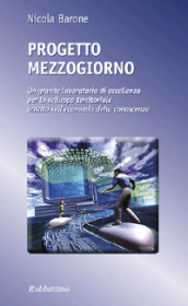 Progetto Mezzogiorno. Un grande laboratorio di eccellenza per lo sviluppo territoriale basato sull economia della conoscenza