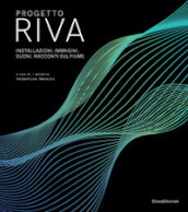 Progetto Riva. Installazioni, immagini, suoni, racconti sul fiume. Ediz. italiana e inglese