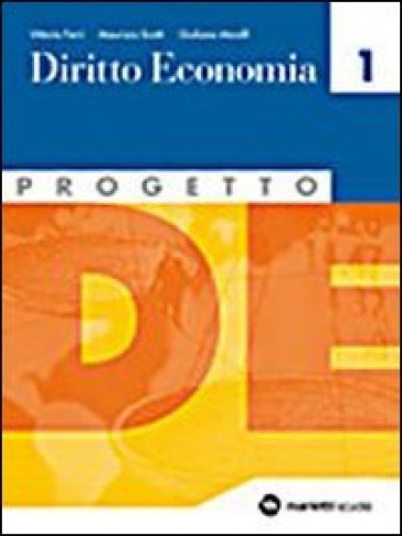Progetto. Per le Scuole superiori. 1.Diritto-Economia - NA - Maurizio Scotti - Giuliana Morelli - Vittorio Ferri
