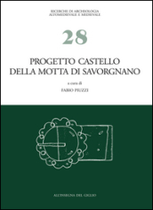 Progetto castello della Motta di Savorgnano. Ricerche di archeologia medievale nel nord-est italiano. 1: Indagini 1997-