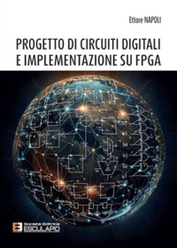 Progetto di circuiti digitali e implementazione su FPGA. Nuova ediz. - Ettore Napoli