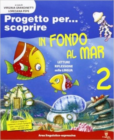 Progetto per... scoprire. In fondo al mar. Per la 2ª classe elementare. Con espansione online - Virginia Grandinetti - Loredana Pepe