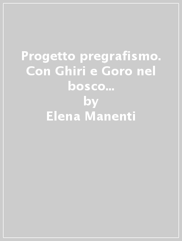 Progetto pregrafismo. Con Ghiri e Goro nel bosco di Trattoallegro. Con CD-ROM - Elena Manenti - Simona Manenti