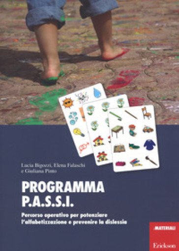 Programma P.A.S.S.I. Percorso operativo per potenziare l'alfabetizzazione e prevenire la dislessia. Con Materiale a stampa miscellaneo - Lucia Bigozzi - Elena Falaschi - Giuliana Pinto