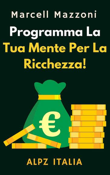 Programma La Tua Mente Per La Ricchezza! - Alpz Italia - Marcell Mazzoni