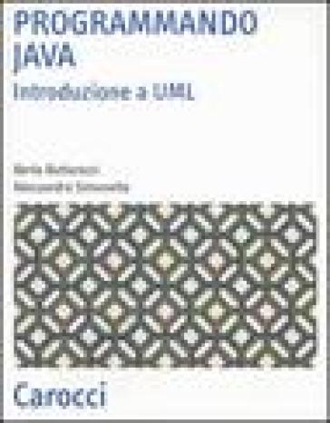 Programmando Java. Introduzione a UML - Alessandro Simonetta - Berta Buttarazzi