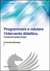 Programmare e valutare l intervento didattico. Fondamenti epistemologici