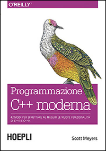 Programmazione C++ moderna. 42 modi per sfruttare al meglio le nuove funzionalità di C++11 e C++14 - Scott Meyers