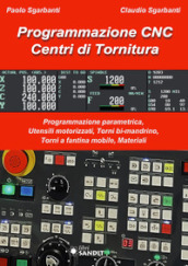 Programmazione CNC. Centri di tornitura. Programmazione parametrica, utensili motorizzati, torni bi-mandrino, torni a fantina mobile, materiali