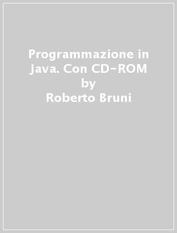 Programmazione in Java. Con CD-ROM - Roberto Bruni - Andrea Corradini