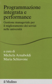 Programmazione integrata e performance. Gestione manageriale per il miglioramento dei servizi nelle università