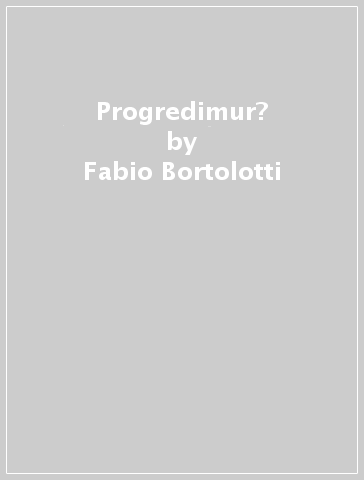 Progredimur? - Fabio Bortolotti