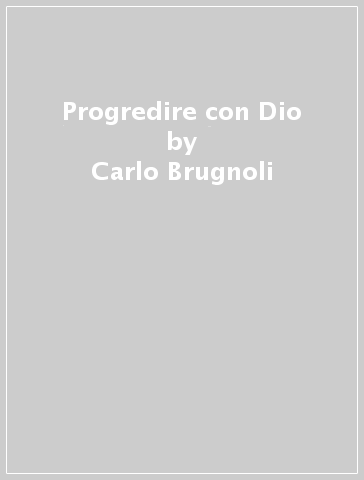 Progredire con Dio - Carlo Brugnoli