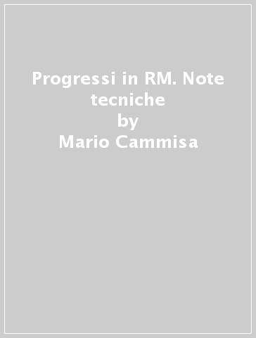 Progressi in RM. Note tecniche - Tommaso Scarabino - Mario Cammisa