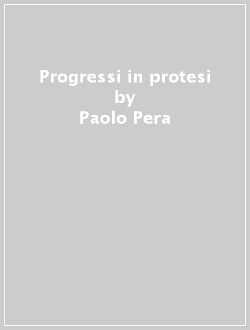 Progressi in protesi - Paolo Pera - Giulio Preti