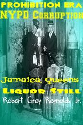 Prohibition Era NYPD Corruption Jamaica, Queens Liquor Still