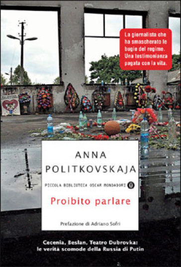 Proibito parlare. Cecenia, Beslan, Teatro Dubrovka: le verità scomode della Russia di Putin - Anna Politkovskaja