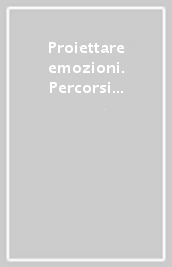 Proiettare emozioni. Percorsi tra cinema, video e psiconalisi