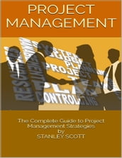 Project Management: The Complete Guide to Project Management Strategies