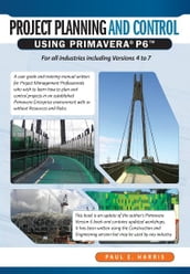 Project Planning & Control Using Primavera P6 - For all industries including Versions 4 to 7