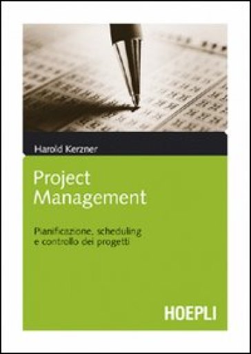 Project management. Pianificazione, scheduling e controllo dei progetti - Harold Kerzner