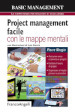 Project management facile con le mappe mentali. Assicurare senso e coerenza ai progetti. Facilitare il lavoro di gruppo. Organizzare al meglio processi e procedure