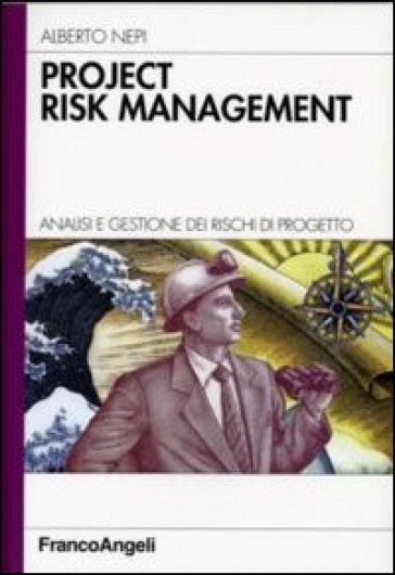 Project risk management. Analisi e gestione dei rischi di progetto - Alberto Nepi