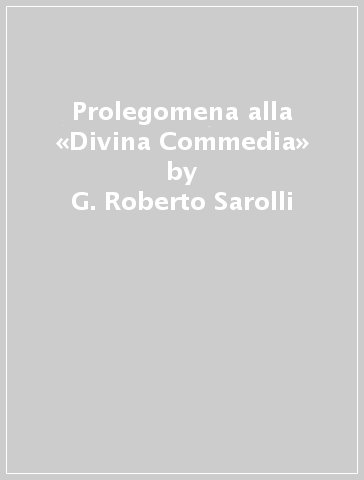 Prolegomena alla «Divina Commedia» - G. Roberto Sarolli