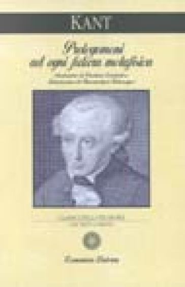 Prolegomeni ad ogni futura metafisica che potrà presentarsi come scienza. Testo tedesco a fronte - Immanuel Kant