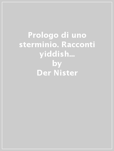 Prologo di uno sterminio. Racconti yiddish dalla Polonia occupata - Der Nister