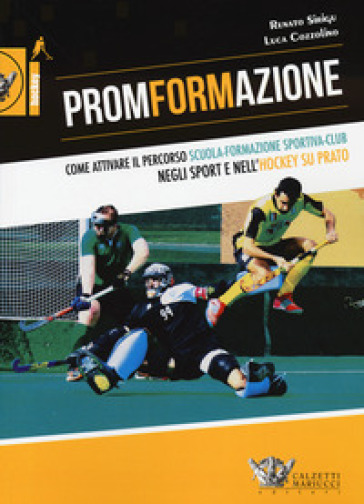 PromFormAzione. Come attivare il percorso scuola-formazione sportiva-club negli sport e nell'hockey su prato - Renato Sirigu - Luca Cozzolino